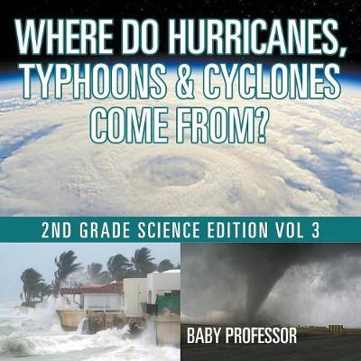 Book cover for Where Do Hurricanes, Typhoons & Cyclones Come From? 2nd Grade Science Edition Vol 3