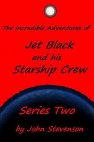 Cover of The Incredible Adventures of Jet Black and His Starship Crew