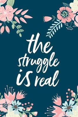 Book cover for The Struggle Is Real, 18 Month Weekly & Monthly Planner - 2018-2019