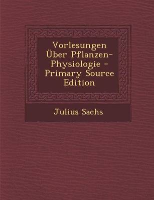 Book cover for Vorlesungen Uber Pflanzen-Physiologie - Primary Source Edition