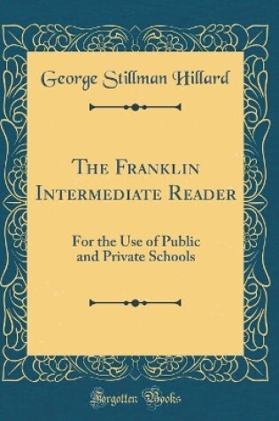 Cover of The Franklin Intermediate Reader: For the Use of Public and Private Schools (Classic Reprint)