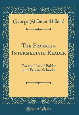 Book cover for The Franklin Intermediate Reader: For the Use of Public and Private Schools (Classic Reprint)