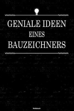 Cover of Geniale Ideen eines Bauzeichners Notizbuch