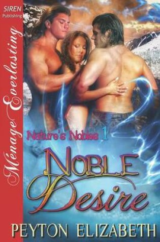 Cover of Noble Desire [Nature's Nobles 1] (Siren Publishing Menage Everlasting)