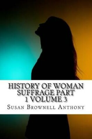 Cover of History of Woman Suffrage Part 1 Volume 3