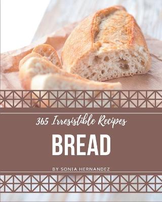 Book cover for 365 Irresistible Bread Recipes