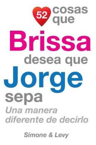 Cover of 52 Cosas Que Brissa Desea Que Jorge Sepa