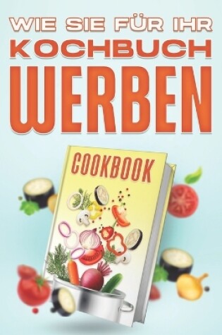 Cover of Wie Sie für Ihr Kochbuch werben