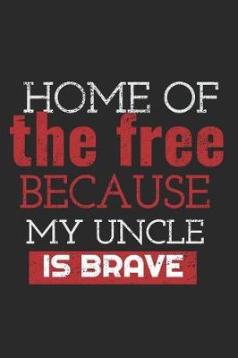 Book cover for Home of the Free Because My Uncle Is Brave