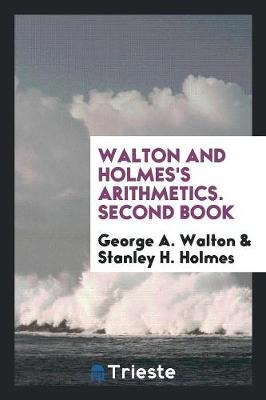 Book cover for Walton and Holmes's Arithmetics. Second Book