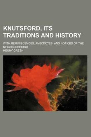 Cover of Knutsford, Its Traditions and History; With Reminiscences, Anecdotes, and Notices of the Neighbourhood
