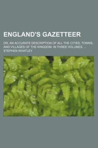 Cover of England's Gazetteer; Or, an Accurate Description of All the Cities, Towns, and Villages of the Kingdom. in Three Volumes.