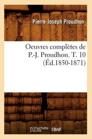 Cover of Oeuvres Completes de P.-J. Proudhon. T. 10 (Ed.1850-1871)