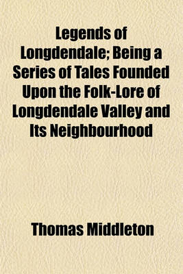 Book cover for Legends of Longdendale; Being a Series of Tales Founded Upon the Folk-Lore of Longdendale Valley and Its Neighbourhood