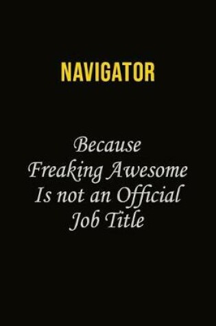 Cover of Navigator Because Freaking Awesome Is Not An Official Job Title