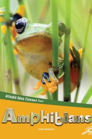 Cover of Animals Have Classes Too! Amphibians