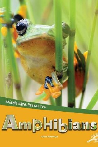 Cover of Animals Have Classes Too! Amphibians