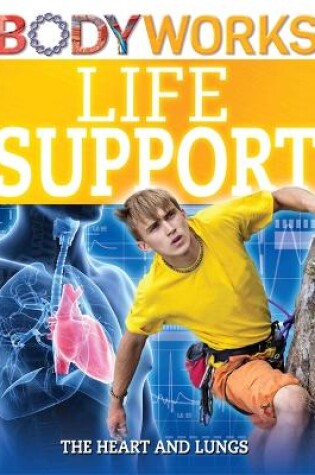 Cover of BodyWorks: Life Support: The Heart and Lungs
