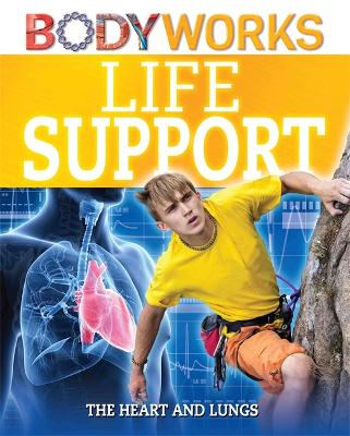 Cover of BodyWorks: Life Support: The Heart and Lungs