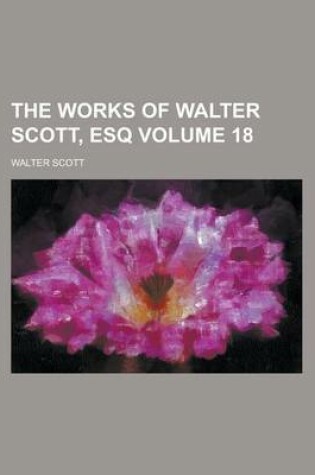 Cover of The Works of Walter Scott, Esq Volume 18