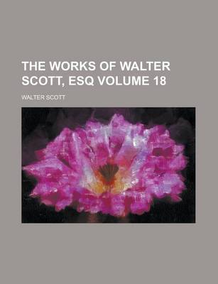 Book cover for The Works of Walter Scott, Esq Volume 18