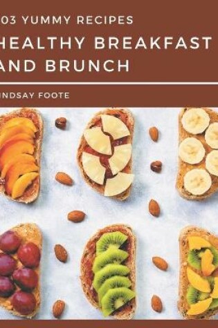 Cover of 303 Yummy Healthy Breakfast and Brunch Recipes