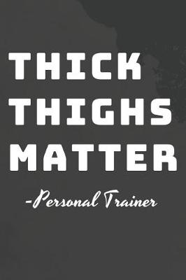 Book cover for Thick Thighs Matter Personal Trainer Fitness Notebook Journal