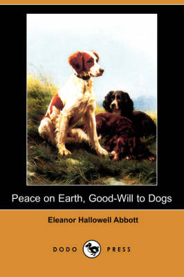 Book cover for Peace on Earth, Good-Will to Dogs (Dodo Press)