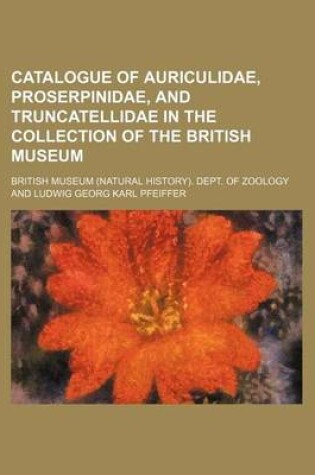 Cover of Catalogue of Auriculidae, Proserpinidae, and Truncatellidae in the Collection of the British Museum