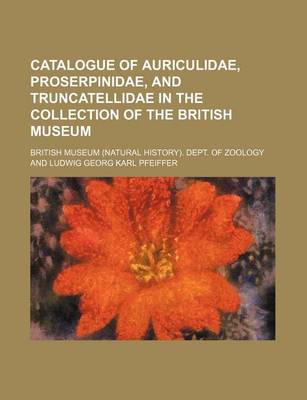 Book cover for Catalogue of Auriculidae, Proserpinidae, and Truncatellidae in the Collection of the British Museum