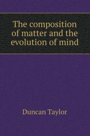 Cover of The Composition of Matter and the Evolution of Mind