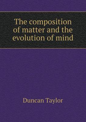 Book cover for The Composition of Matter and the Evolution of Mind