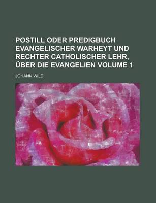 Book cover for Postill Oder Predigbuch Evangelischer Warheyt Und Rechter Catholischer Lehr, Uber Die Evangelien Volume 1