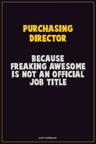 Cover of Purchasing Director, Because Freaking Awesome Is Not An Official Job Title