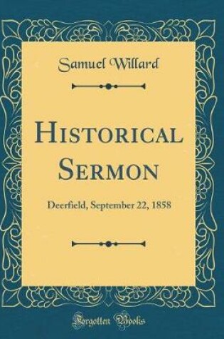 Cover of Historical Sermon: Deerfield, September 22, 1858 (Classic Reprint)