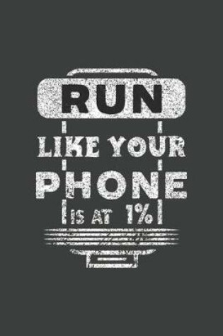 Cover of Run Like Your Phone Is At 1%