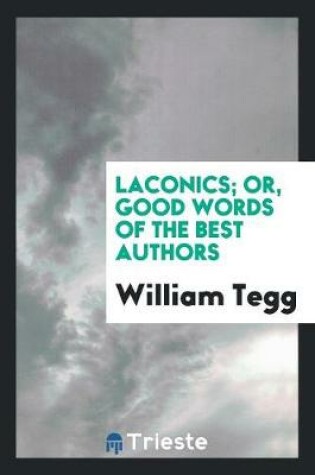 Cover of Laconics; Or, Good Words of the Best Authors