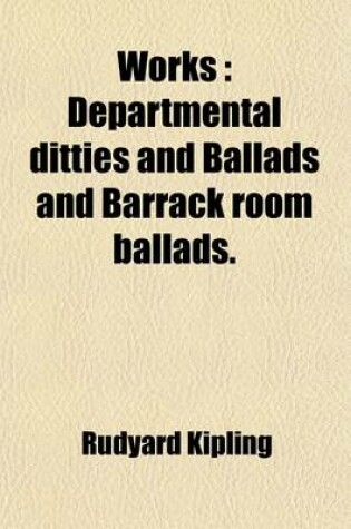 Cover of Works; Departmental Ditties and Ballads and Barrack Room Ballads Volume 6