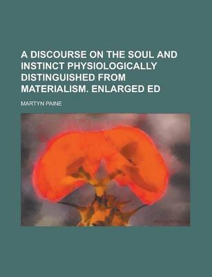 Book cover for A Discourse on the Soul and Instinct Physiologically Distinguished from Materialism. Enlarged Ed