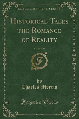 Book cover for Historical Tales the Romance of Reality, Vol. 13 of 15 (Classic Reprint)