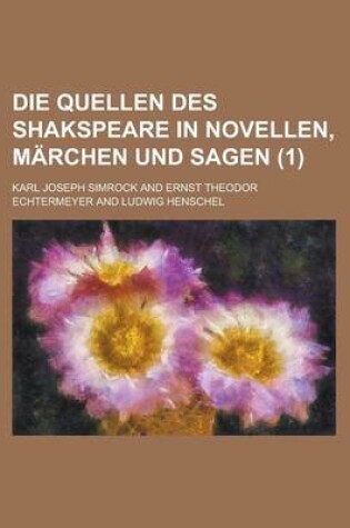 Cover of Die Quellen Des Shakspeare in Novellen, Marchen Und Sagen (1 )