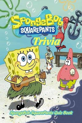 Book cover for SpongeBob SquarePants Trivia