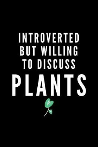 Cover of Introverted But Willing To Discuss Plants