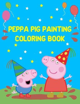 Book cover for Peppa Pig Painting Coloring Book