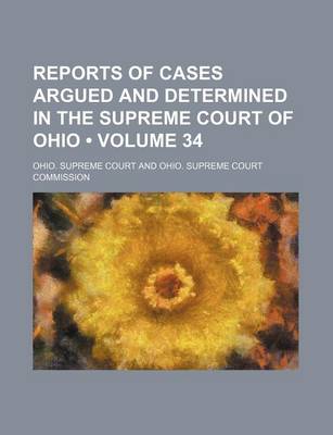 Book cover for Reports of Cases Argued and Determined in the Supreme Court of Ohio (Volume 34)