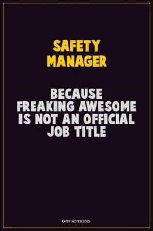 Cover of Safety Manager, Because Freaking Awesome Is Not An Official Job Title