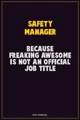 Book cover for Safety Manager, Because Freaking Awesome Is Not An Official Job Title