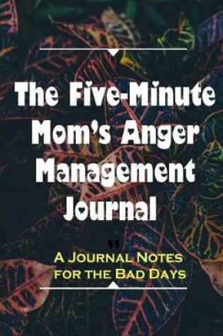 Cover of The Five-Minute Mom's Anger Management Journal