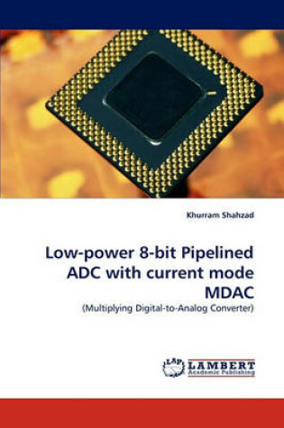 Cover of Low-Power 8-Bit Pipelined Adc with Current Mode Mdac