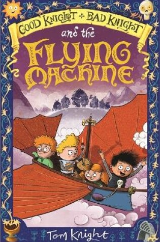 Cover of Good Knight, Bad Knight and the Flying Machine